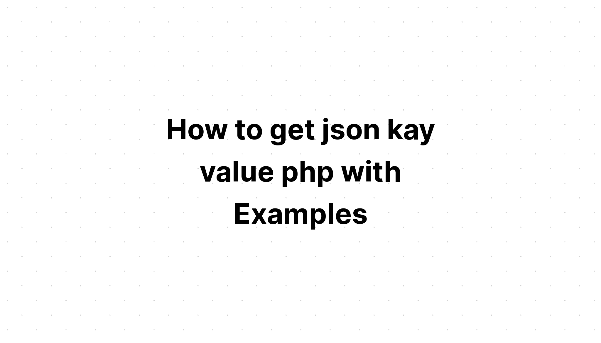 Cách lấy php giá trị khóa json với các ví dụ